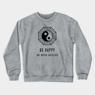 Be Happy, But Never Satisfied Crewneck Sweatshirt